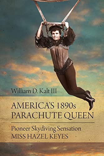America's 1890s Parachute Queen: Pioneer Skydiving Sensation Miss Hazel Keyes von Universal Publishers