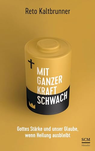 Mit ganzer Kraft schwach: Gottes Stärke und unser Glaube, wenn Heilung ausbleibt