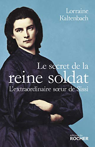 Le secret de la reine soldat: L'extraordinaire soeur de Sissi von DU ROCHER