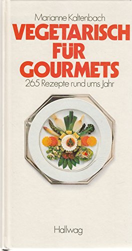 Vegetarisch für Gourmets: 265 Rezepte rund ums Jahr