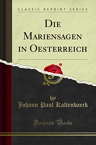 Die Mariensagen in Oesterreich (Classic Reprint) von Forgotten Books