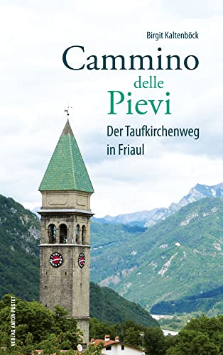 Cammino delle Pievi: Der Taufkirchenweg in Friaul von Verlag Anton Pustet Salzburg