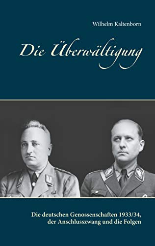 Die Überwältigung: Die deutschen Genossenschaften 1933/34, der Anschlusszwang und die Folgen von Books on Demand