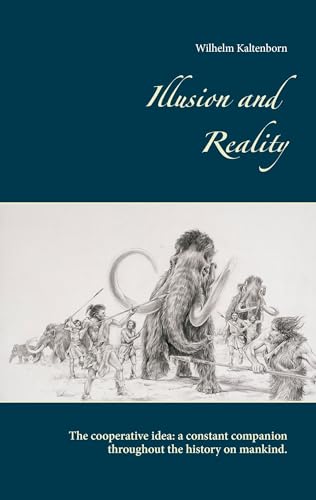 Illusion and Reality: The Cooperative Idea: A Constant Companion Throughout the History on Mankind. von Books on Demand GmbH