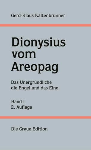 Gerd-Klaus Kaltenbrunner, Dionysius vom Areopag Band I: Das Unergründliche, die Engel und das Eine