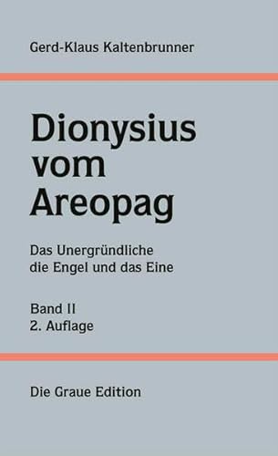 Gerd-Klaus Kaltenbrunner, Dionysius vom Areopag Band II: Das Unergründliche, die Engel und das Eine