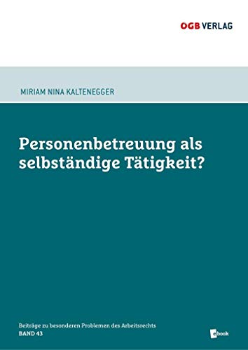 Personenbetreuung als selbständige Tätigkeit?: optional, max. 240 Zeichen (Beiträge zu besonderen Problemen des Arbeitsrechts)