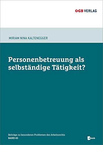 Personenbetreuung als selbständige Tätigkeit?: optional, max. 240 Zeichen (Beiträge zu besonderen Problemen des Arbeitsrechts)