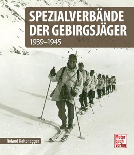 Spezialverbände der Gebirgsjäger: 1935-1945 von Motorbuch Verlag