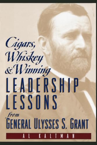 Cigars, Whiskey and Winning: Leadership Lessons from General Ulysses S. Grant Cigars, Whiskey and Winning: Leadership Lessons from General Ulysses S. Grant