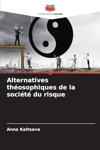 Alternatives théosophiques de la société du risque von Editions Notre Savoir