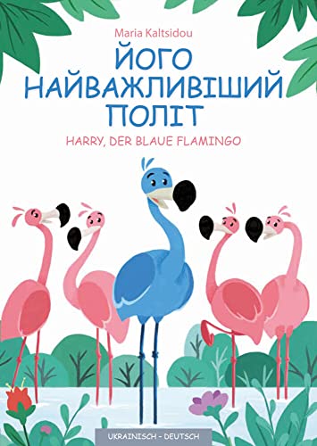 Sein wichtigster Flug - Joho najvažlyvišyj polit: Harry, der blaue Flamingo: Harry, der blaue Flamingo - Deutsch/Ukrainisch von SchauHoer Verlag