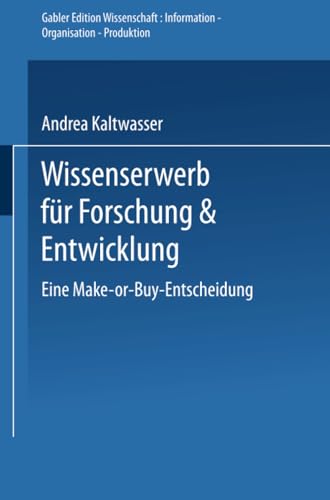 Wissenserwerb für Forschung & Entwicklung: Eine Make-or-Buy-Entscheidung (Gabler Edition Wissenschaft) von Deutscher Universitätsverlag