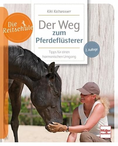 Der Weg zum Pferdeflüsterer: Tipps für einen harmonischen Umgang (Die Reitschule) von Müller Rüschlikon