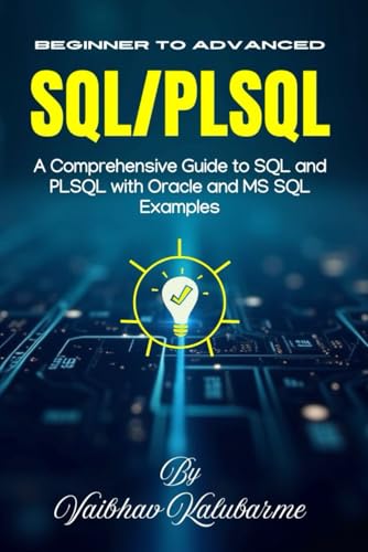 Mastering SQL and PL/SQL: From Beginner to Advanced: A Comprehensive Guide to SQL and PLSQL with Oracle and MS SQL Examples von Independently published
