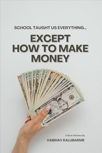 School Taught Us Everything… Except How to Make Money: The Financial Lessons They Never Taught in Class von Independently published