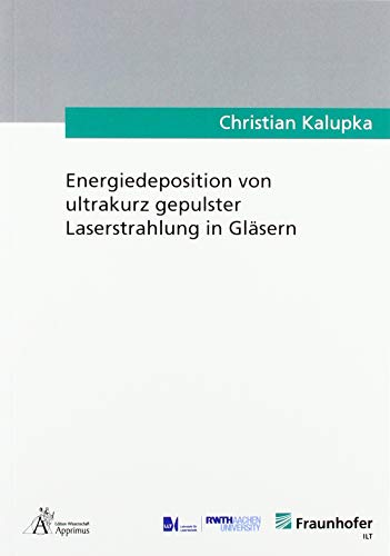 Energiedeposition von ultrakurz gepulster Laserstrahlung in Gläsern (Ergebnisse aus der Lasertechnik)