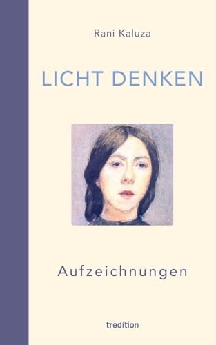 Licht denken: Aufzeichnungen - Sammlung von über 250 berührender, magischer und erweckender Momente und Erfahrungen auf der spirituellen Reise