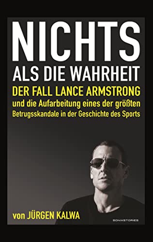 Nichts als die Wahrheit: Der Fall Lance Armstrong und die Aufarbeitung eines der größten Betrugsskandale in der Geschichte des Sports Nichts als die Wahrheit: Der Fall Lance Armstrong und die Aufarbeitung eines der größten Betrugsskandale in der Geschichte des Sports