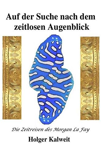 Auf der Suche nach dem zeitlosen Augenblick: Die Zeitreisen des Morgan la Fay Auf der Suche nach dem zeitlosen Augenblick: Die Zeitreisen des Morgan la Fay von Neopubli