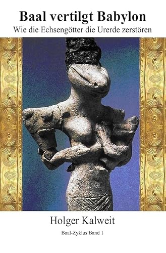 Baal vertilgt Babylon Wie die Echsengötter die Urerde zerstören: Wie die Echsengötter die Urerde zerstören Baal vertilgt Babylon Wie die Echsengötter die Urerde zerstören: Wie die Echsengötter die Urerde zerstören
