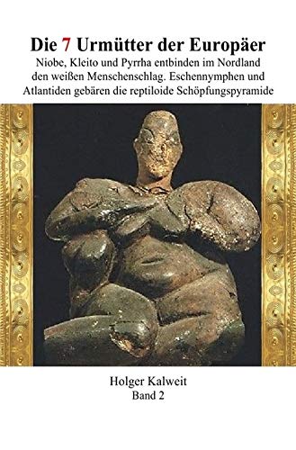 Die 7 Urmütter der Europäer: Niobe, Kleito und Pyrrha entbinden im Nordland den weißen Menschenschlag. Eschennymphen und Atlantiden gebären die reptiloide Schöpfungspyramide Die 7 Urmütter der Europäer: Niobe, Kleito und Pyrrha entbinden im Nordland den weißen Menschenschlag. Eschennymphen und Atlantiden gebären die reptiloide Schöpfungspyramide