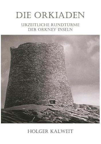 Die Orkiaden - Urzeitliche Rundtürme der Orkney Inseln: Urzeitliche Rundtürme der Orkney Inseln Die Orkiaden - Urzeitliche Rundtürme der Orkney Inseln: Urzeitliche Rundtürme der Orkney Inseln