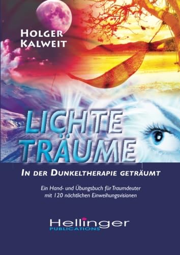 Lichte Träume • In der Dunkeltherapie geträumt: Ein Hand- und Übungsbuch für Traumdeuter mit 120 nächtlichen Einweihungsvisionen Lichte Träume • In der Dunkeltherapie geträumt: Ein Hand- und Übungsbuch für Traumdeuter mit 120 nächtlichen Einweihungsvisionen