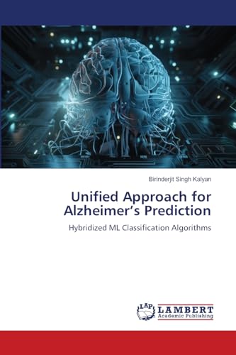 Unified Approach for Alzheimer’s Prediction: Hybridized ML Classification Algorithms von LAP LAMBERT Academic Publishing