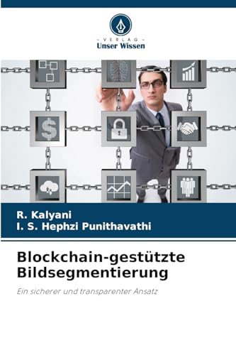 Blockchain-gestützte Bildsegmentierung: Ein sicherer und transparenter Ansatz von Verlag Unser Wissen