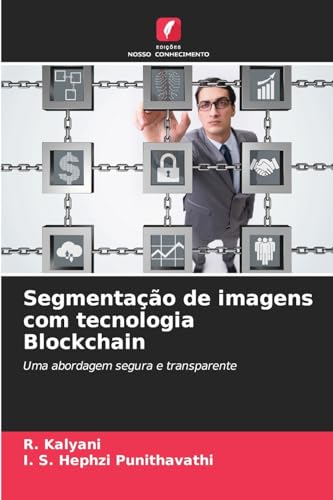 Segmentação de imagens com tecnologia Blockchain: Uma abordagem segura e transparente von Edições Nosso Conhecimento