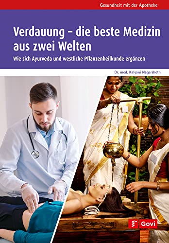 Verdauung – die beste Medizin aus zwei Welten: Wie sich Ayurveda und westliche Pflanzenheilkunde ergänzen (Govi)