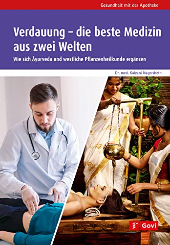 Verdauung – die beste Medizin aus zwei Welten: Wie sich Ayurveda und westliche Pflanzenheilkunde ergänzen (Gesundheit mit der Apotheke)