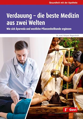 Verdauung – die beste Medizin aus zwei Welten: Wie sich Ayurveda und westliche Pflanzenheilkunde ergänzen (Gesundheit mit der Apotheke)