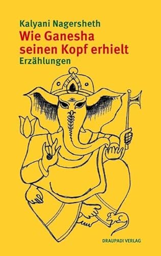 Wie Ganesha seinen Kopf erhielt: Erzählungen von Draupadi Verlag