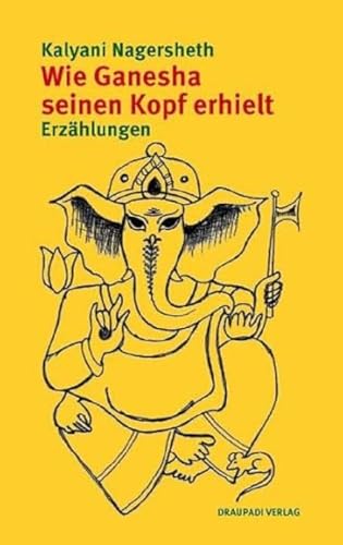 Wie Ganesha seinen Kopf erhielt: Erzählungen von Draupadi Verlag