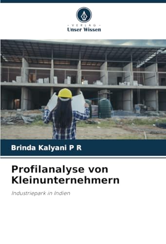 Profilanalyse von Kleinunternehmern: Industriepark in Indien von Verlag Unser Wissen
