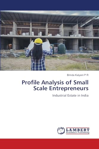 Profile Analysis of Small Scale Entrepreneurs: Industrial Estate in India von LAP LAMBERT Academic Publishing