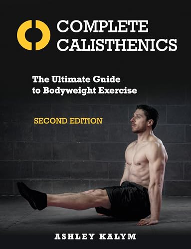 Complete Calisthenics: The Ultimate Guide to Bodyweight Exercise