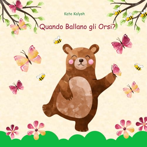 Quando Ballano gli Orsi: Libro illustrato per bambini, Libri sugli animali per bambini, Libro sugli orsi, Regalo libro favole, Childrens picture books in Italian von Independently Published