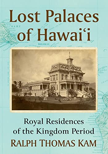 Lost Palaces of Hawai'i: Royal Residences of the Kingdom Period von McFarland