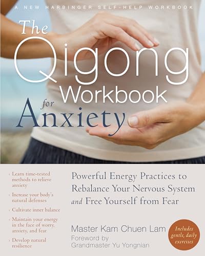 The Qigong Workbook for Anxiety: Powerful Energy Practices to Rebalance Your Nervous System and Free Yourself from Fear (New Harbinger Self-Help Workbook) von New Harbinger