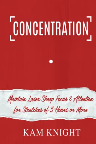 Concentration: Maintain Laser Sharp Focus and Attention for Stretches of 5 Hours or More (Mental Performance, Band 4) von Independently Published