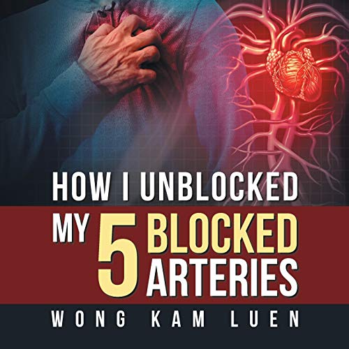 How I Unblocked My 5 Blocked Arteries von Partridge Publishing Singapore