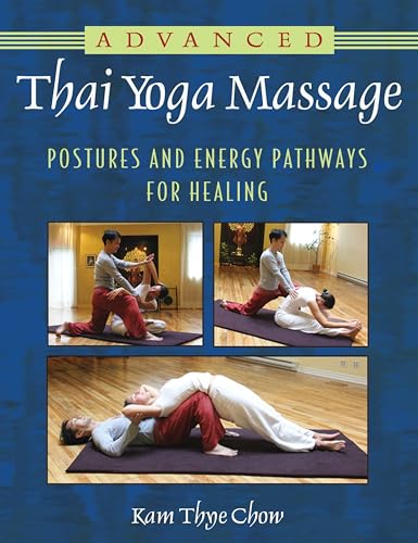 Advanced Thai Yoga Massage: Postures and Energy Pathways for Healing von Healing Arts Press