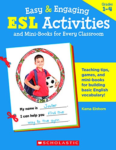 Easy & Engaging Esl Activities and Mini-Books for Every Classroom: Terrific Teaching Tips, Games, Mini-Books & More to Help New Students from Every ... Basic English Vocabulary and Feel Welcome! von Scholastic