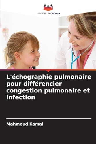L'échographie pulmonaire pour différencier congestion pulmonaire et infection: DE von Editions Notre Savoir