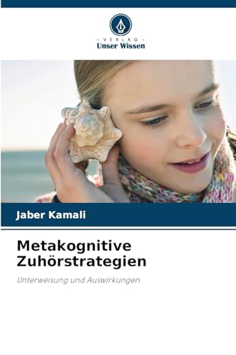 Metakognitive Zuhörstrategien: Unterweisung und Auswirkungen von Verlag Unser Wissen