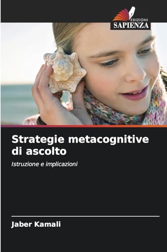 Strategie metacognitive di ascolto: Istruzione e implicazioni von Edizioni Sapienza