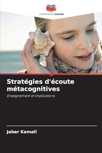 Stratégies d'écoute métacognitives: Enseignement et implications von Editions Notre Savoir